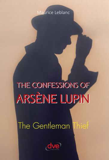 The confessions of arsène Lupin. The gentleman thief - Maurice Leblanc