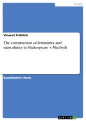 The construction of femininity and masculinity in Shakespeare s Macbeth