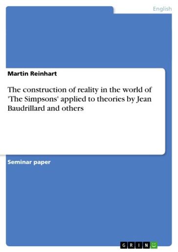 The construction of reality in the world of 'The Simpsons' applied to theories by Jean Baudrillard and others - Martin Reinhart