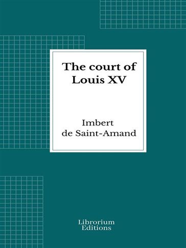 The court of Louis XV - Imbert De Saint-Amand