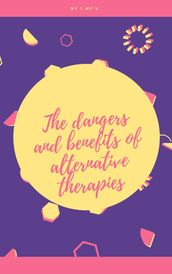 The dangers and benefits of alternative therapies