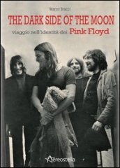 The dark side of the moon. Viaggio nell identità dei Pink Floyd