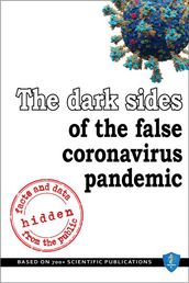 The dark sides of the false coronavirus pandemic: facts and data hidden from the public