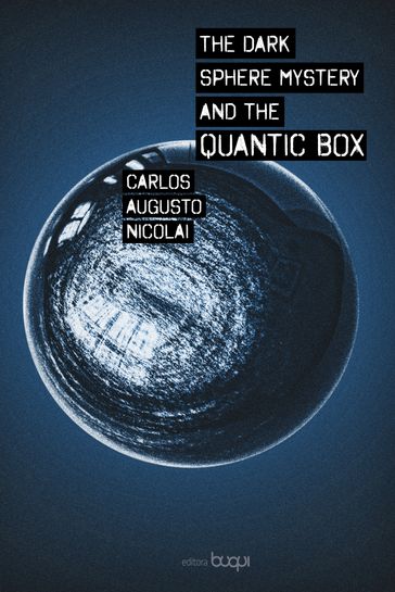 The dark sphere mystery and the quantic box - Carlos Augusto Nicolai