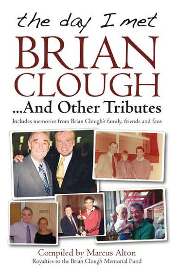 The day I met Brian Clough... and other Tributes - Marcus Alton