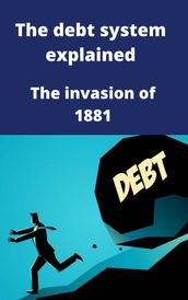 The debt system explained The invasion of 1881