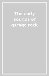 The early sounds of garage rock