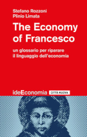 The economy of Francesco. Un glossario per riparare il linguaggio dell economia