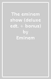 The eminem show (deluxe edt. + bonus)