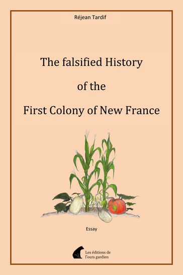 The falsified History of the First Colony of New France - Réjean Tardif
