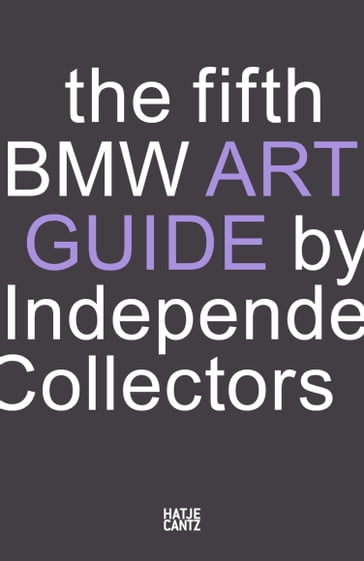 The fifth BMW Art Guide by Independent Collectors - Sylvia Dominique Volz - Silvia Anna Barillà - Nicole Busing - Sandra Danicke - Frauke Schlieckau - Alexander Forbes - Heiko Klaas - Christiane Meixner - Anne Reimers - Jeni Fulton - Buro NOC Berlin