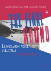 The final round. Le operazioni aeree alleate sull Italia. Gennaio-maggio 1945