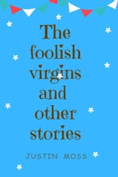 The foolish Virgins and Other stories