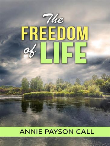 The freedom of life - Annie Payson Call