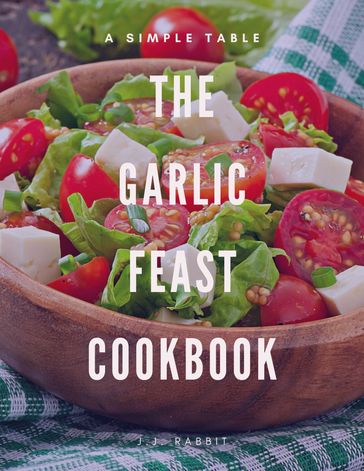 The garlic feast cookbook - J.J. RABBIT