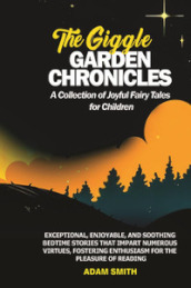 The giggle garden chronicles. A collection of joyful fairy tales for children