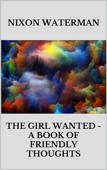 The girl wanted - A book of friendly thoughts - Nixon Waterman