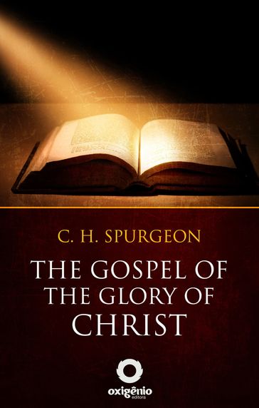 The gospel of the glory of Christ - Charles Spurgeon