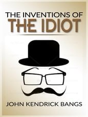 The inventions of the idiot