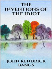 The inventions of the idiot