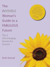 The invisible Woman s Guide to a FABULOUS Future