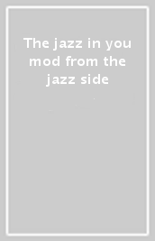 The jazz in you mod from the jazz side