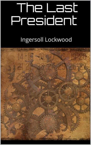 The last President - Ingersoll Lockwood