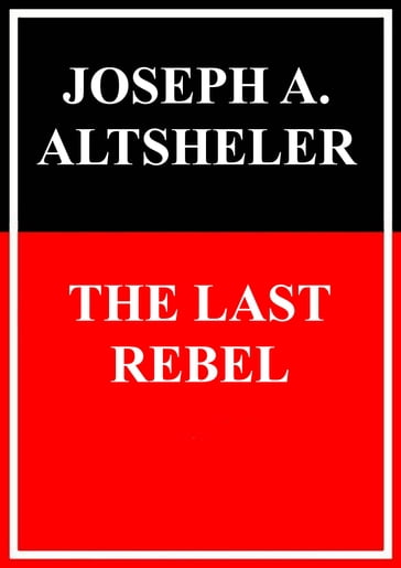 The last Rebel - Joseph Alexander Altsheler