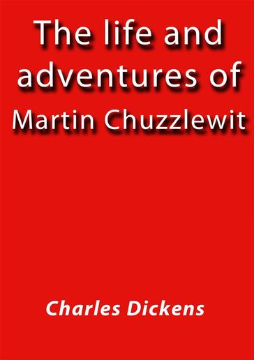 The life and adventures of Martin chuzzlewit - Charles Dickens
