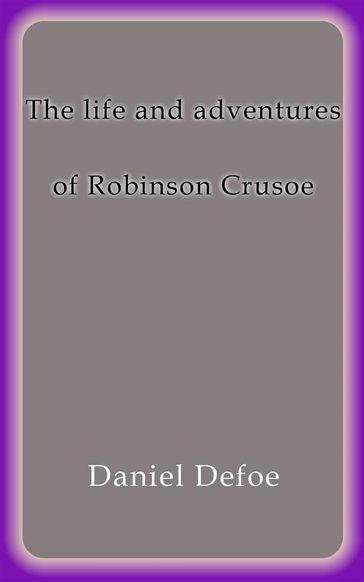The life and adventures of Robinson Crusoe - Daniel Defoe