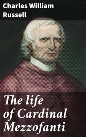 The life of Cardinal Mezzofanti