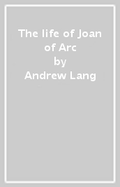 The life of Joan of Arc
