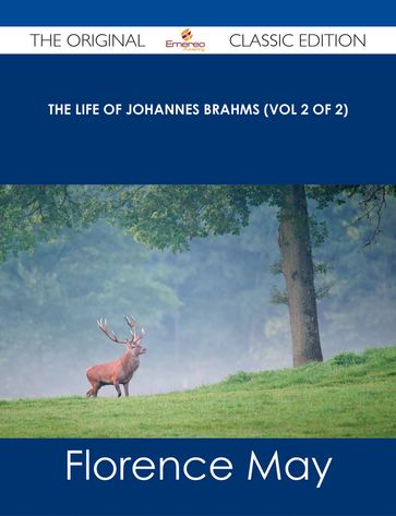 The life of Johannes Brahms (Vol 2 of 2) - The Original Classic Edition - Florence May
