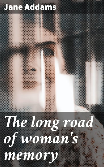 The long road of woman's memory - Jane Addams