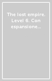 The lost empire. Level 6. Con espansione online