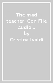 The mad teacher. Con File audio scaricabile on line