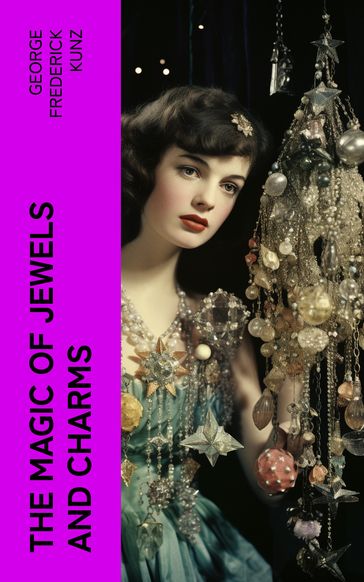 The magic of jewels and charms - George Frederick Kunz