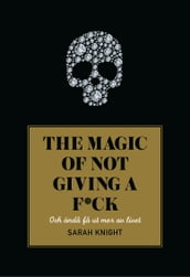 The magic of not giving a f*ck : och ända fa ut mer av livet