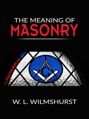 The meaning of masonry - W. L. Wilmshurst