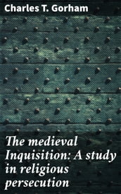 The medieval Inquisition: A study in religious persecution