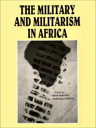 The military and militarism in Africa - Abdoulaye Bathily - Eboe Hutchful