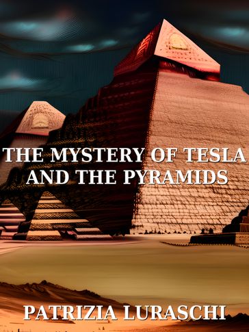 The mistery of Tesla and the pyramids - Patrizia Luraschi