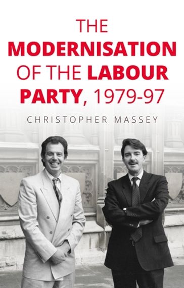 The modernisation of the Labour Party, 197997 - Christopher Massey