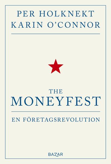 The moneyfest : en företagsrevolution - Per Holknekt - Karin O