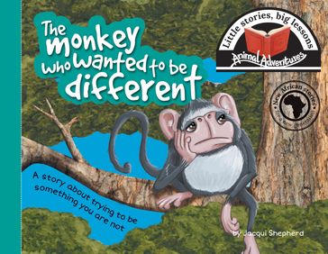 The monkey who wanted to be different - Jacqui Shepherd