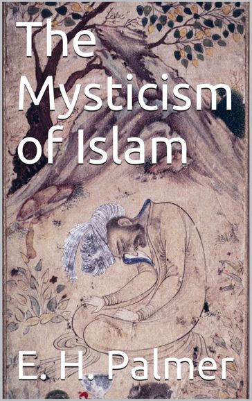 The mysticism of Islam - E.H. Palmer