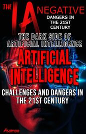 The negative IA: the dark side of artificial intelligence challenges and dangers in the 21st century