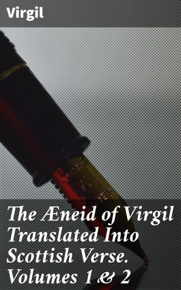 The Æneid of Virgil Translated Into Scottish Verse. Volumes 1 & 2 - Virgil
