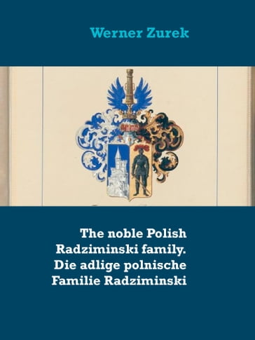 The noble Polish Radziminski family. Die adlige polnische Familie Radziminski - Werner Zurek