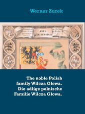 The noble Polish family Wilcza Glowa. Die adlige polnische Familie Wilcza Glowa.